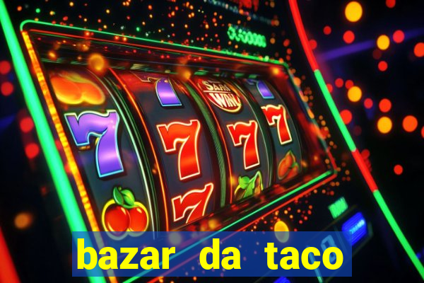 bazar da taco agendamento online